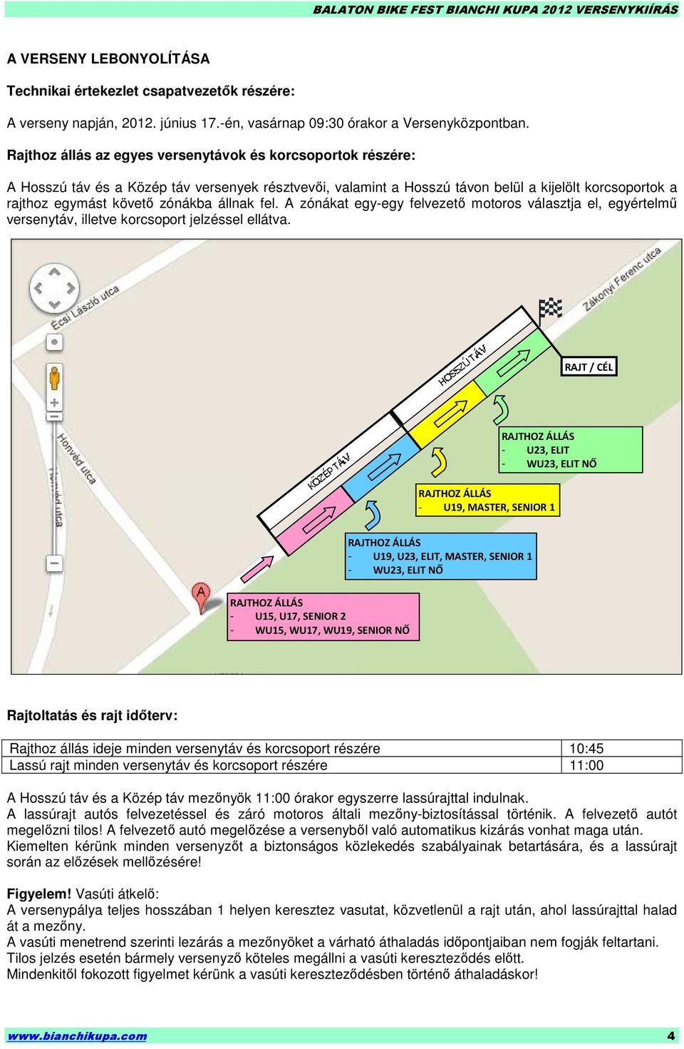 állnak fel. A zónákat egy-egy felvezetı motoros választja el, egyértelmő versenytáv, illetve korcsoport jelzéssel ellátva.