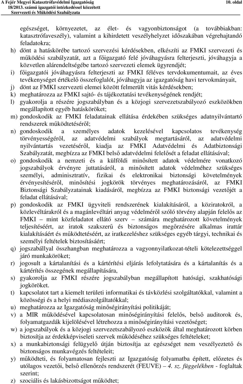 tartozó szervezési kérdésekben, elkészíti az FMKI szervezeti és működési szabályzatát, azt a főigazgató felé jóváhagyásra felterjeszti, jóváhagyja a közvetlen alárendeltségébe tartozó szervezeti