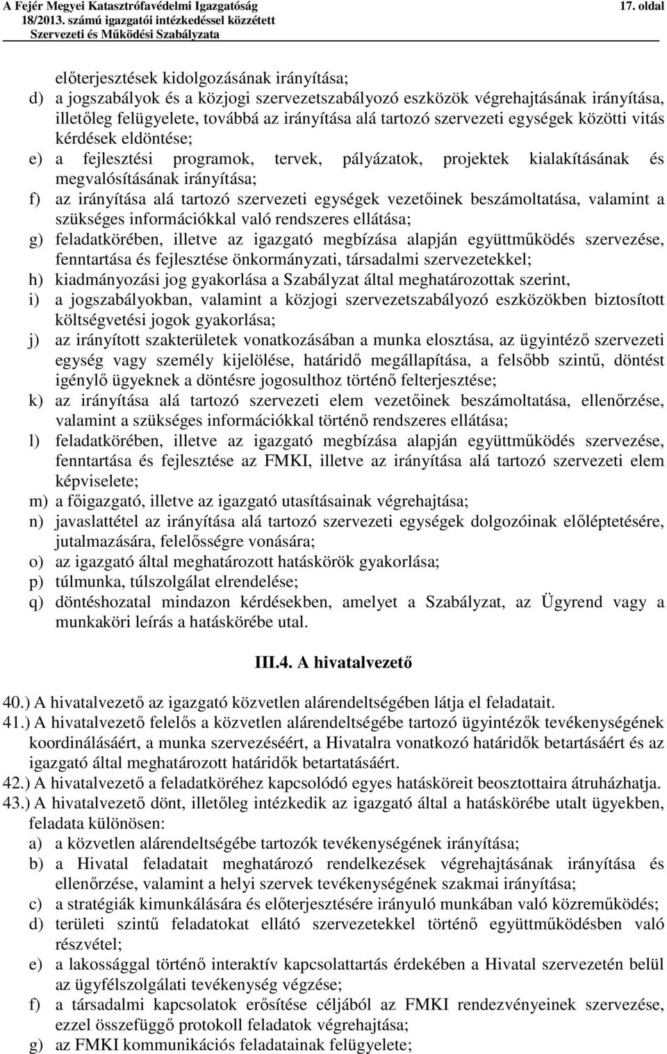 szervezeti egységek közötti vitás kérdések eldöntése; e) a fejlesztési programok, tervek, pályázatok, projektek kialakításának és megvalósításának irányítása; f) az irányítása alá tartozó szervezeti