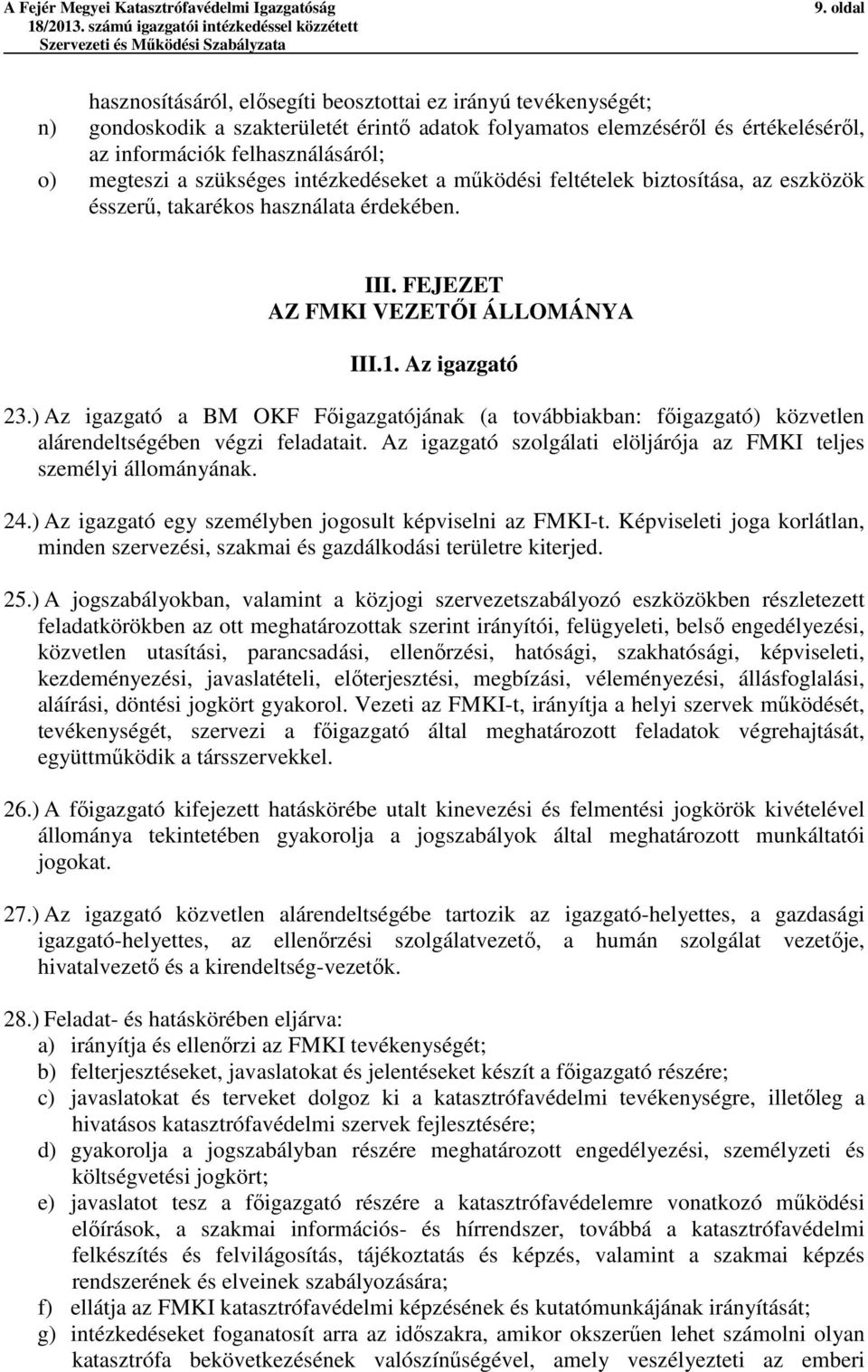 megteszi a szükséges intézkedéseket a működési feltételek biztosítása, az eszközök ésszerű, takarékos használata érdekében. III. FEJEZET AZ FMKI VEZETŐI ÁLLOMÁNYA III.1. Az igazgató 23.