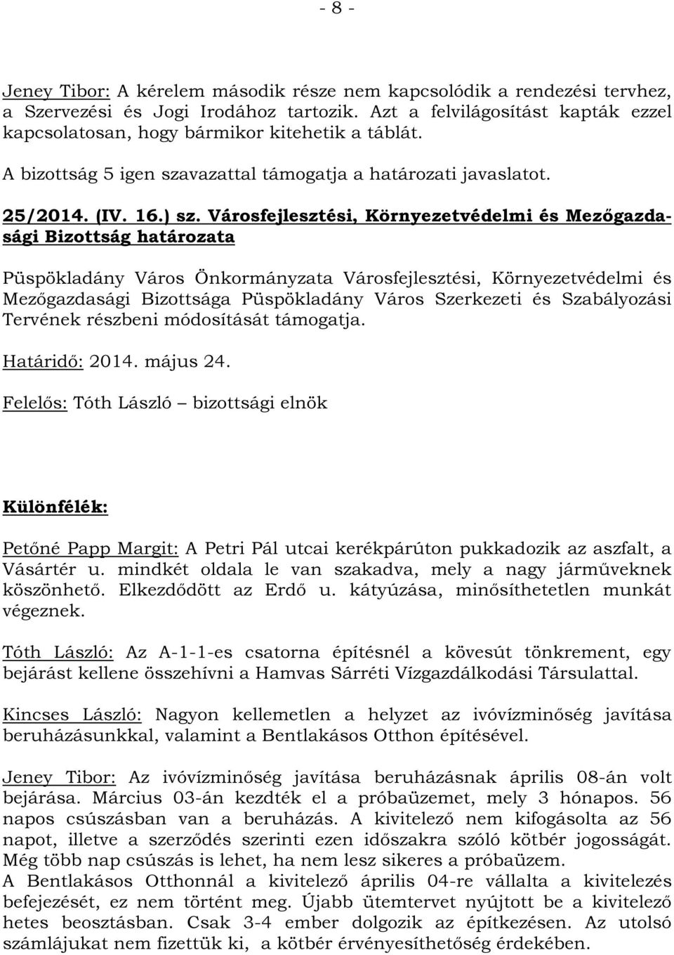 Városfejlesztési, Környezetvédelmi és Mezőgazdasági Bizottság határozata Püspökladány Város Önkormányzata Városfejlesztési, Környezetvédelmi és Mezőgazdasági Bizottsága Püspökladány Város Szerkezeti