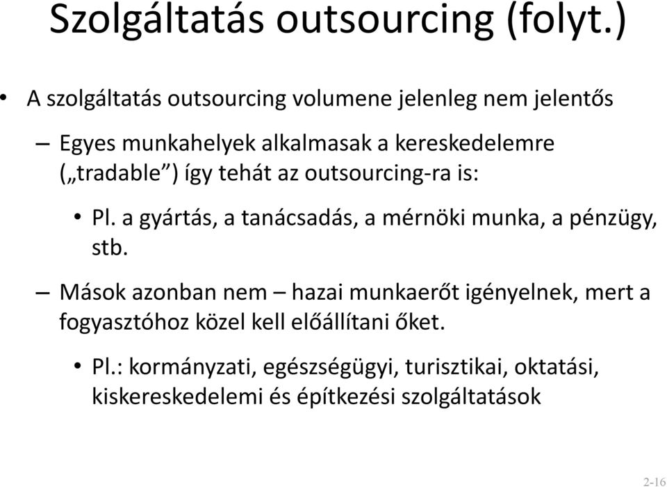 tradable ) így tehát az outsourcing-ra is: Pl. a gyártás, a tanácsadás, a mérnöki munka, a pénzügy, stb.