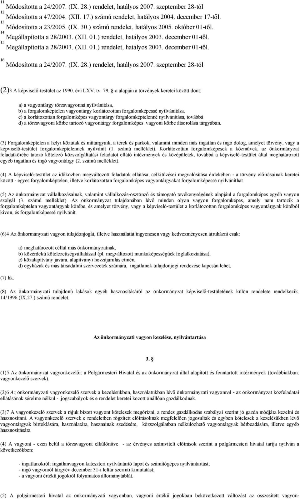 (IX. 28.) rendelet, hatályos 2007. szeptember 28-tól (2)3 A képviselő-testület az 1990. évi LXV. tv. 79.