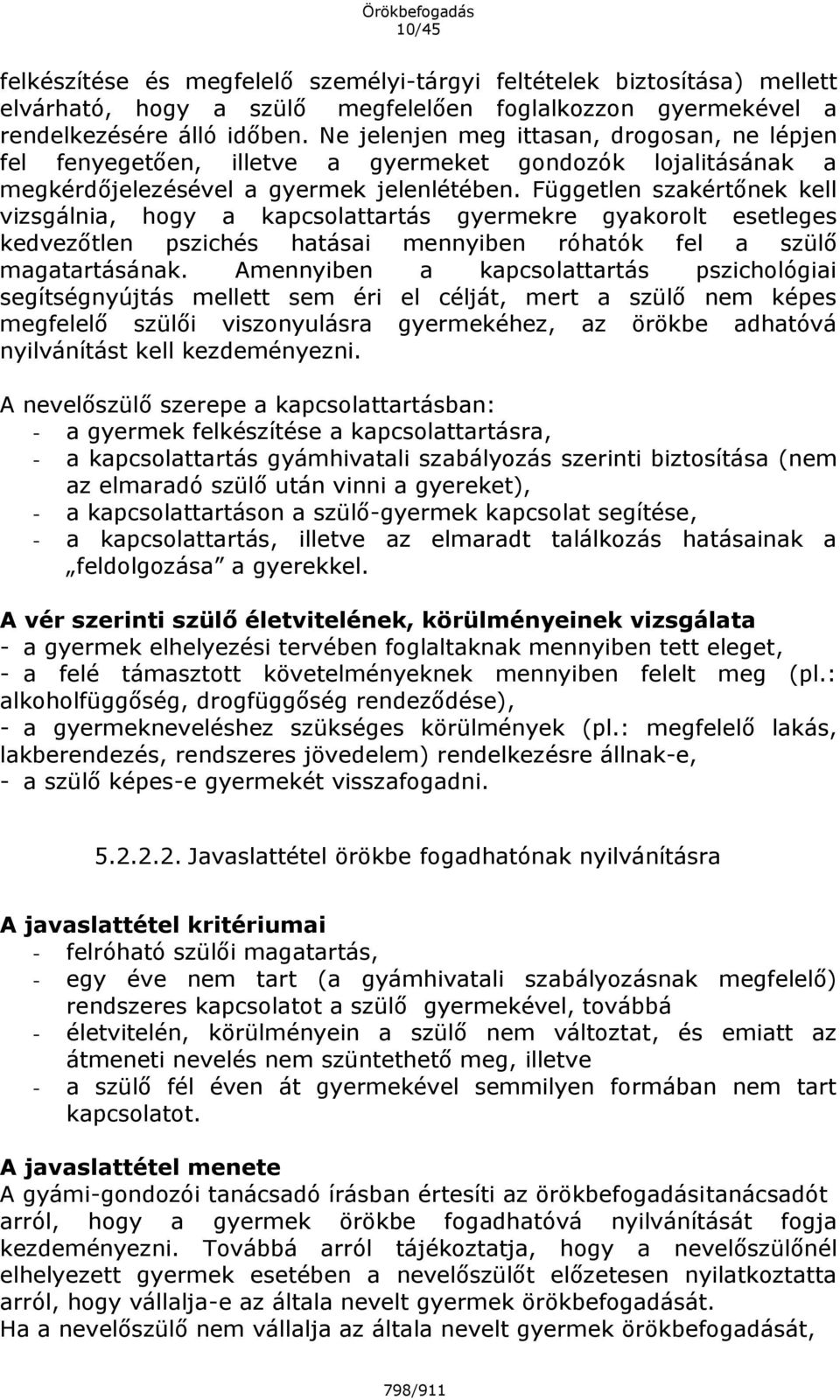 Független szakértőnek kell vizsgálnia, hogy a kapcsolattartás gyermekre gyakorolt esetleges kedvezőtlen pszichés hatásai mennyiben róhatók fel a szülő magatartásának.