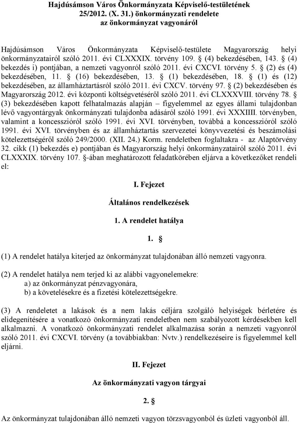 (4) bekezdésében, 143. (4) bekezdés i) pontjában, a nemzeti vagyonról szóló 2011. évi CXCVI. törvény 5. (2) és (4) bekezdésében, 11. (16) bekezdésében, 13. (1) bekezdésében, 18.