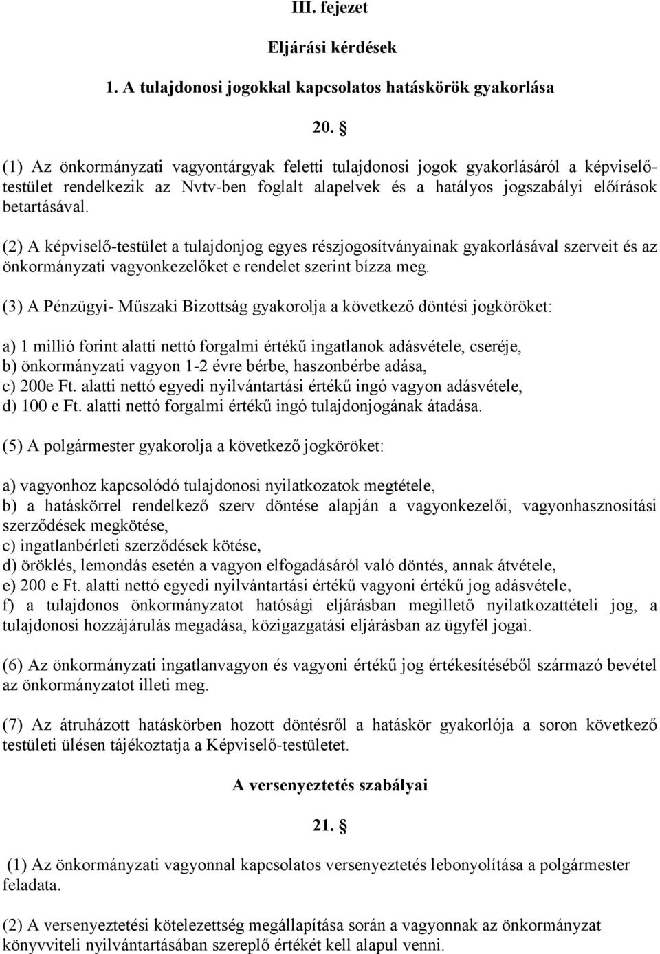 (2) A képviselő-testület a tulajdonjog egyes részjogosítványainak gyakorlásával szerveit és az önkormányzati vagyonkezelőket e rendelet szerint bízza meg.