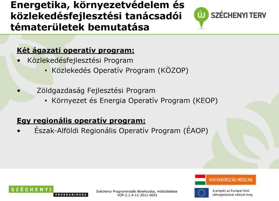 Fejlesztési Program Környezet és Energia Operatív Program (KEOP) Egy regionális operatív program: