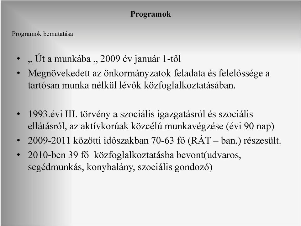 törvény a szociális igazgatásról és szociális ellátásról, az aktívkorúak közcélú munkavégzése (évi 90 nap)