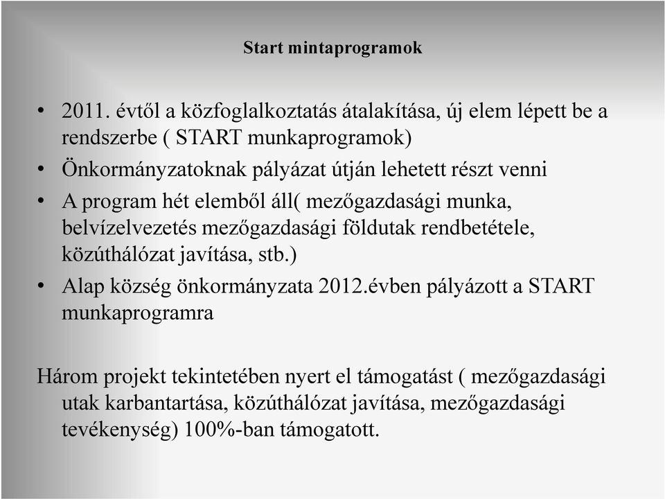 lehetett részt venni A program hét elembıl áll( mezıgazdasági munka, belvízelvezetés mezıgazdasági földutak rendbetétele,