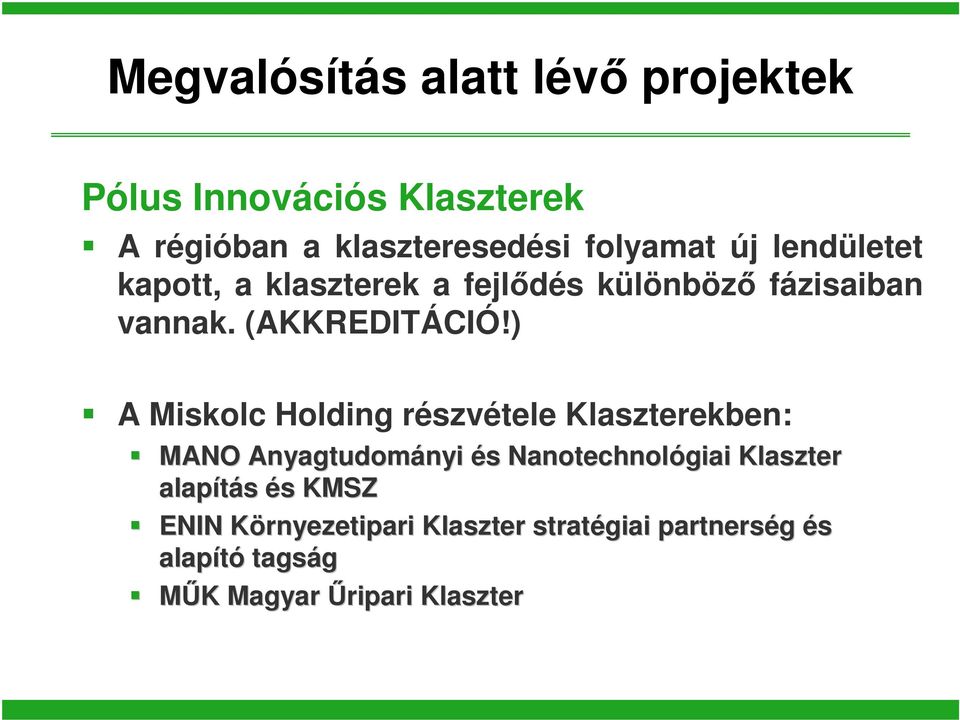 ) A Miskolc Holding részvétele Klaszterekben: MANO Anyagtudományi nyi és s Nanotechnológiai Klaszter