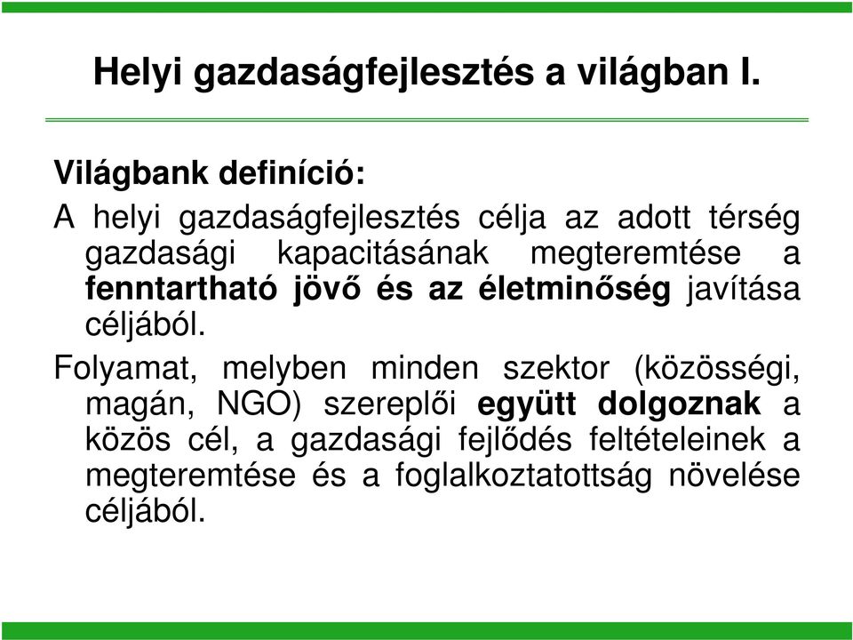 megteremtése a fenntartható jövő és az életminőség javítása céljából.