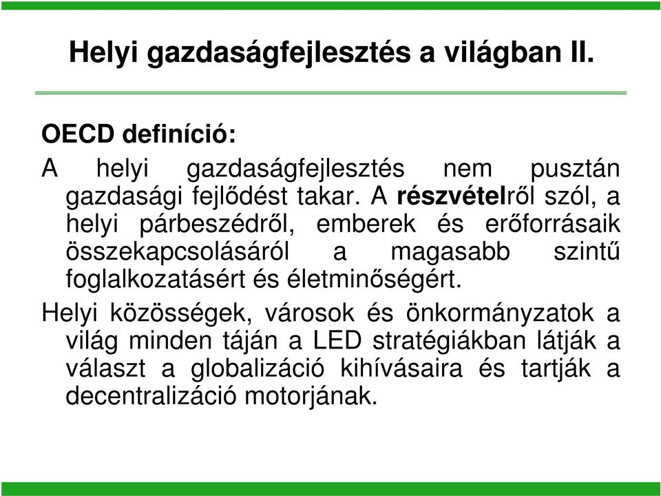 A részvételről szól, a helyi párbeszédről, emberek és erőforrásaik összekapcsolásáról a magasabb szintű