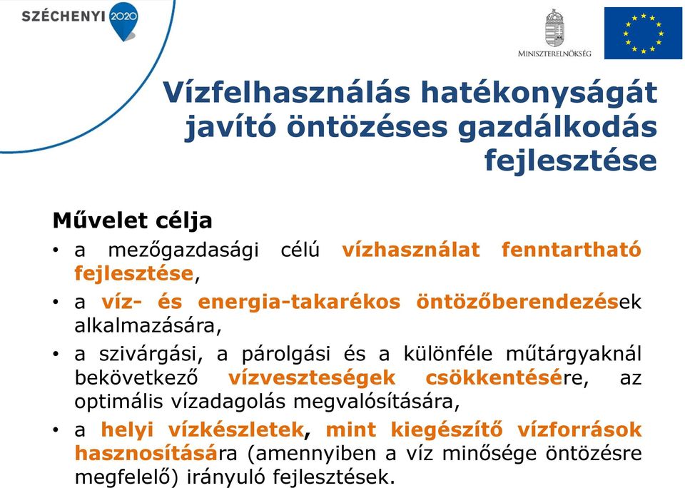 különféle műtárgyaknál bekövetkező vízveszteségek csökkentésére, az optimális vízadagolás megvalósítására, a helyi