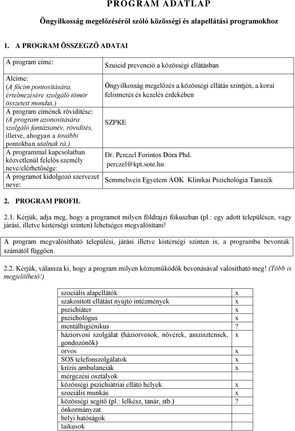 ) A program címének rövidítése: (A program azonosítására szolgáló fantázianév, rövidítés, illetve, ahogyan a további pontokban utalnak rá.