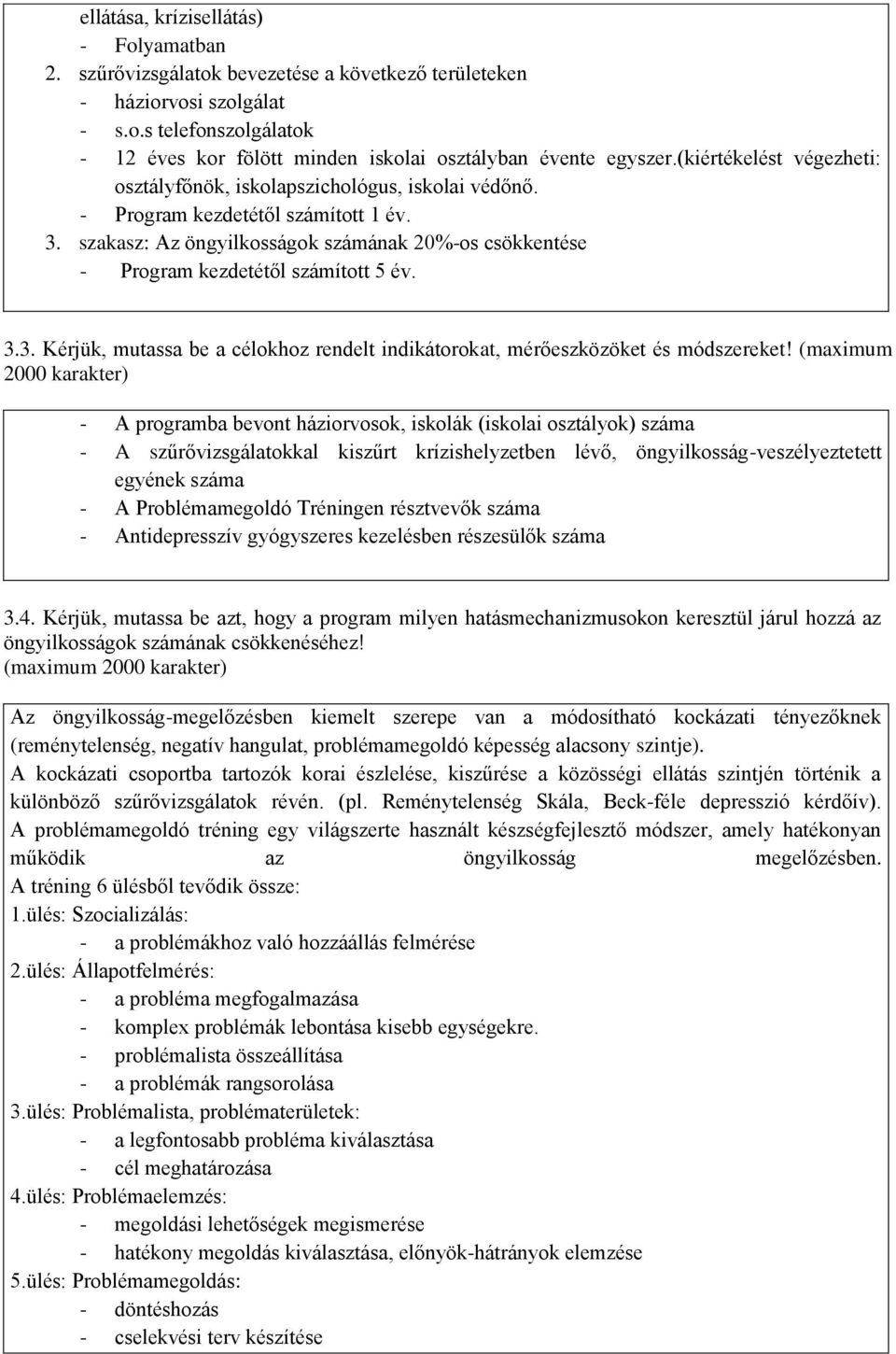 szakasz: Az öngyilkosságok számának 20%-os csökkentése - Program kezdetétől számított 5 év. 3.3. Kérjük, mutassa be a célokhoz rendelt indikátorokat, mérőeszközöket és módszereket!