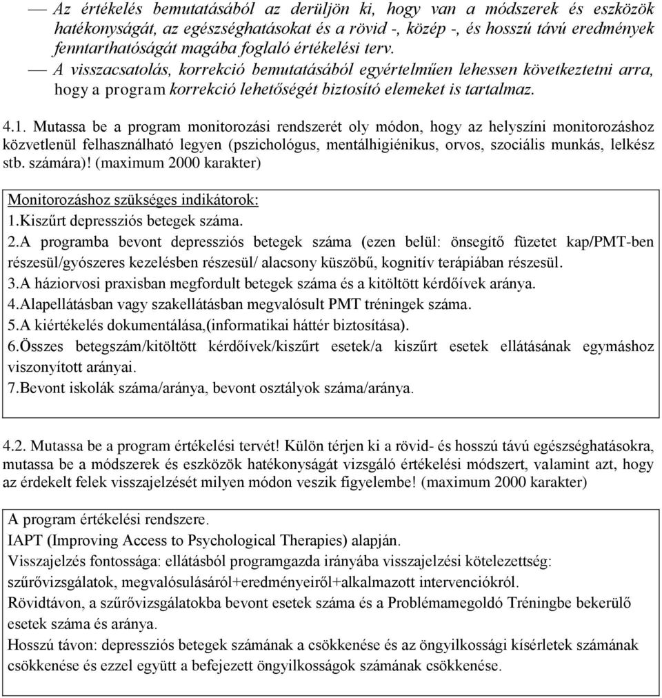 Mutassa be a program monitorozási rendszerét oly módon, hogy az helyszíni monitorozáshoz közvetlenül felhasználható legyen (pszichológus, mentálhigiénikus, orvos, szociális munkás, lelkész stb.