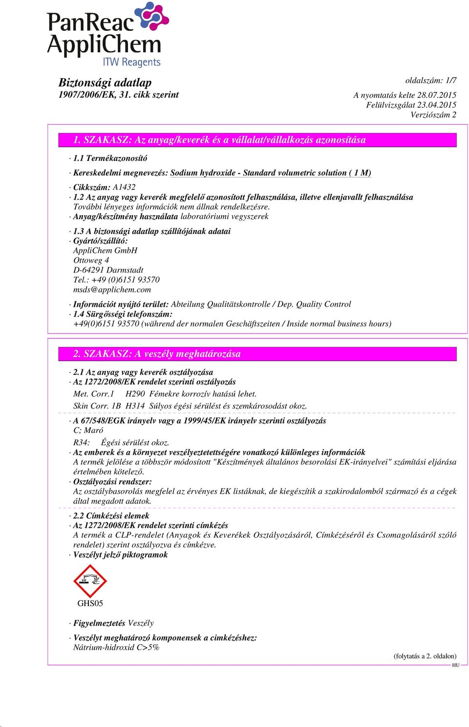 3 A biztonsági adatlap szállítójának adatai Gyártó/szállító: AppliChem GmbH Ottoweg 4 D-64291 Darmstadt Tel.: +49 (0)6151 93570 msds@applichem.