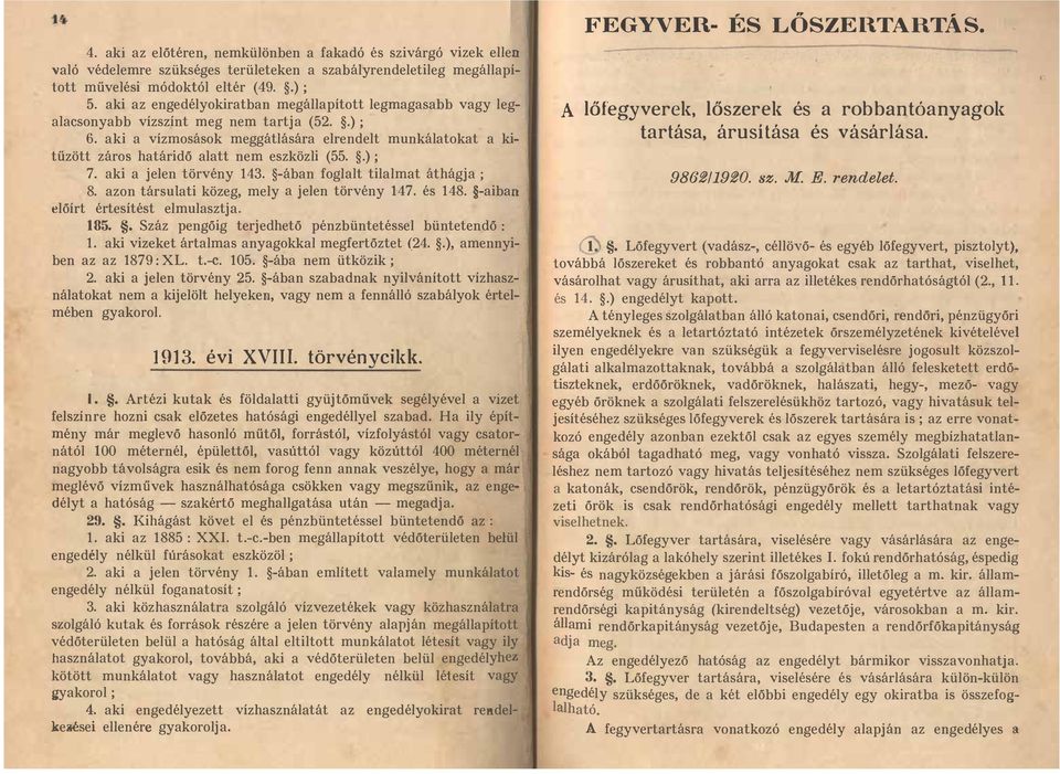 aki a vízmosások meggátlására elrendelt munkálatokat a kitűzött záros határidő alatt nem eszközli (55..); 7. aki a jelen törvény 143. -ában foglalt tilalmat áthágja; 8.