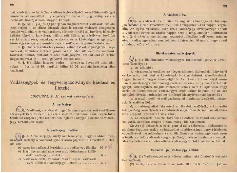 fajtájú kányára, karvalyra, héjára, réti héjára, gatyásölyvre, továbbá szarkára, szajkóra, varjakra, verebekre és a közönséges seregélyre, a közönséges seregélyre azonban csak a szőlőkben és