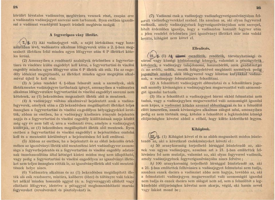 használa an lévő, vadászatra alkalmas löfegyverek után a 2. -ban megszabott illetéken felül minden egyes lőfegyver után 6 P illetéket köteles leróni.