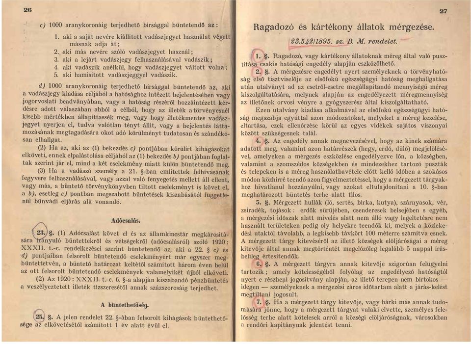 dj 1000 aranykoronáig terjedhető bírsággal büntetendő az, aki a vadászjegy kiadása céljából a hatósághoz intézett bejelentésében vagy jogorvoslati beadványában, vagy a hatóság részéről hozzáintézett