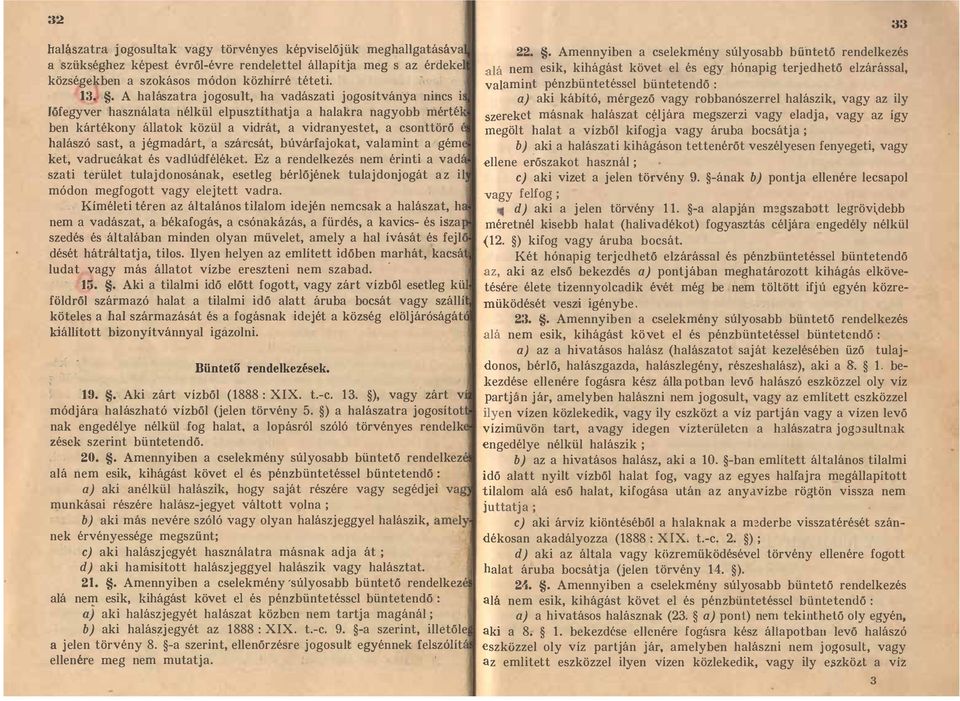 halászó sast, a jégmadárt, a szátcsát búvárfajokat, valamint a gém ket, vadrucákat és vadlúdféléket.