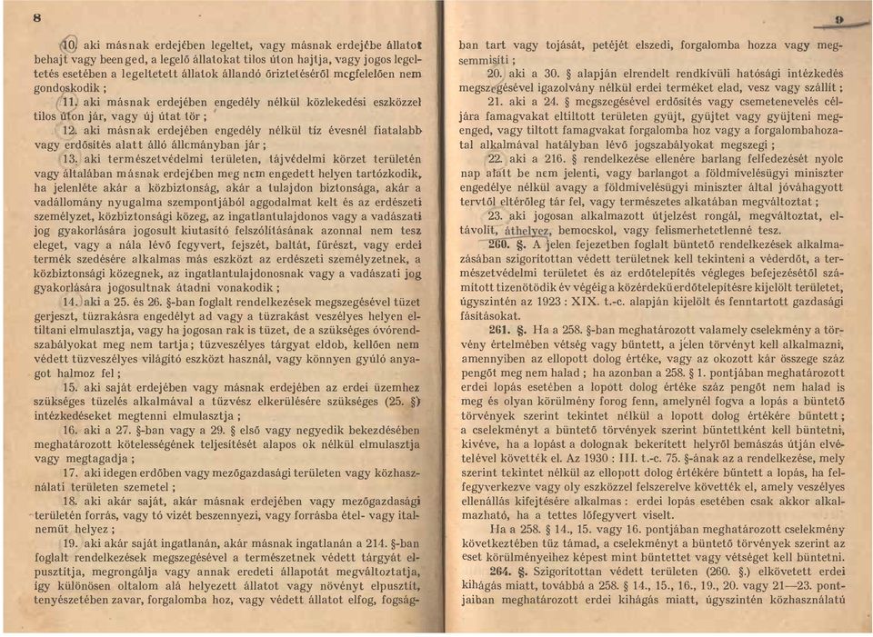 aki másn"ak erdejében engedély nélkül tíz évesnél fiatalabb vagy erdősítés alatt álló állcmányban jár; 13: aki természetv delmi területen, tájvédelmi körzet területén vagy általában másnak erdejében