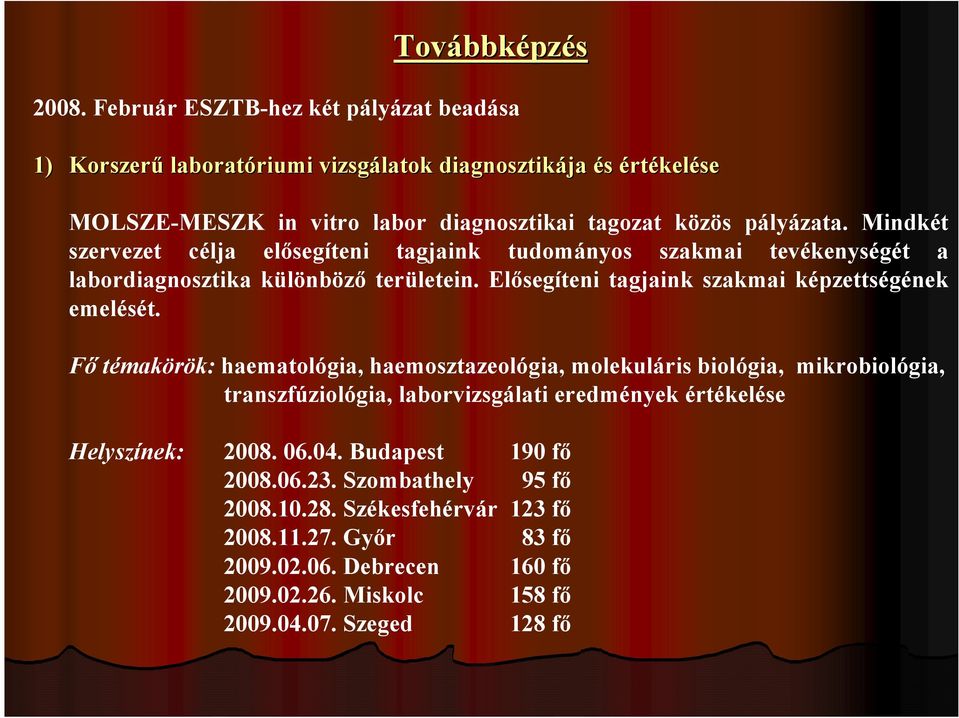 Mindkét szervezet célja elősegíteni tagjaink tudományos szakmai tevékenységét a labordiagnosztika különböző területein. Elősegíteni tagjaink szakmai képzettségének emelését.