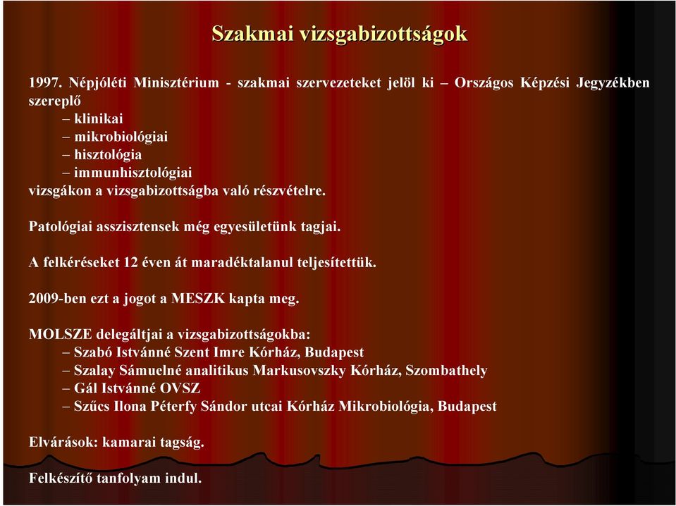 vizsgabizottságba való részvételre. Patológiai asszisztensek még egyesületünk tagjai. A felkéréseket 12 éven át maradéktalanul teljesítettük.