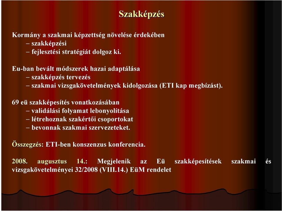 69 eü szakképesítés vonatkozásában validálási folyamat lebonyolítása létrehoznak szakértői csoportokat bevonnak szakmai szervezeteket.