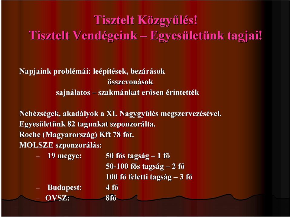 zségek, akadályok a XI. Nagygyűlés s megszervezésével. vel. Egyesület letünk 82 tagunkat szponzorálta.