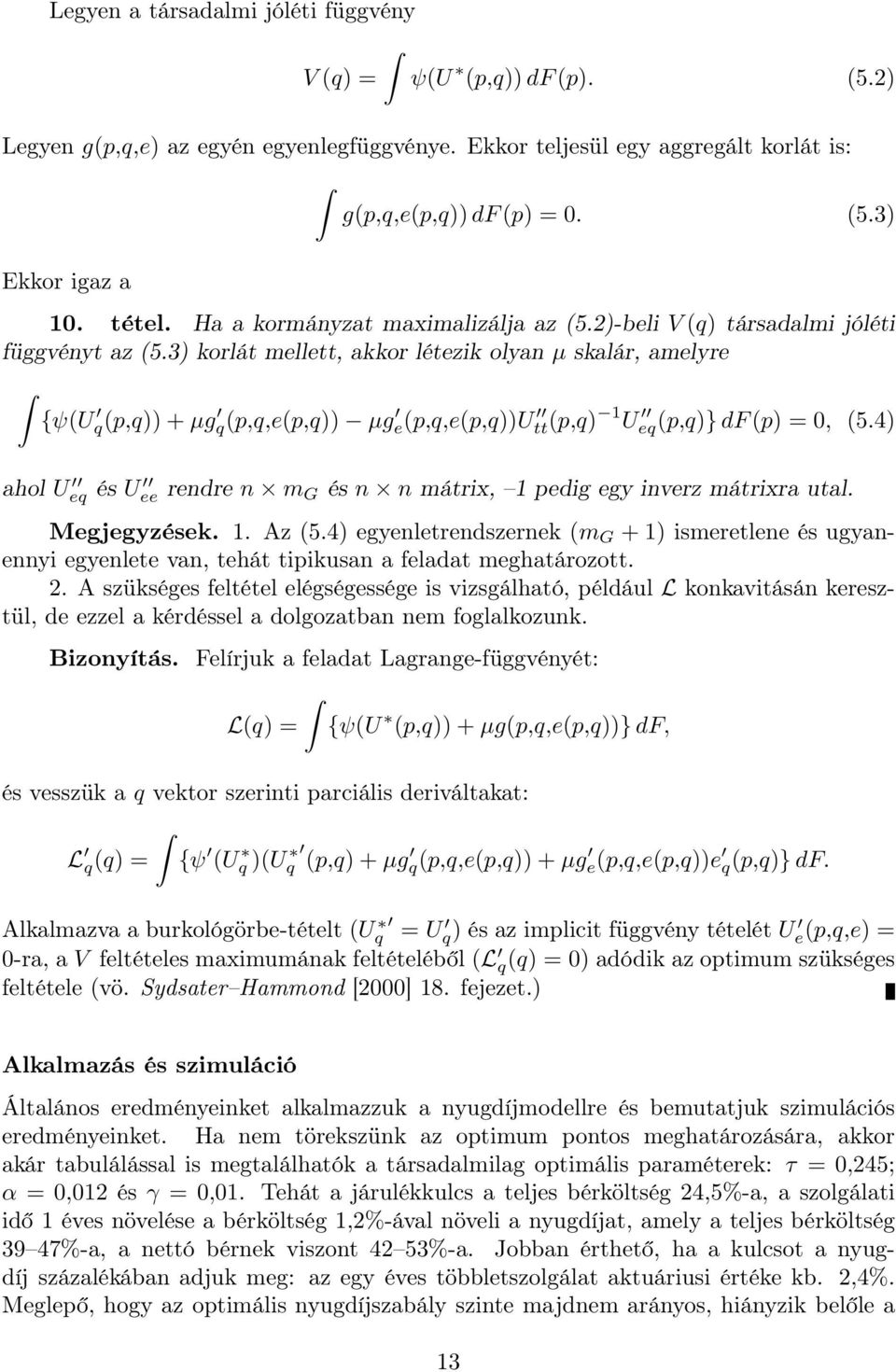 3) korlát mellett, akkor létezik olyan µ skalár, amelyre {ψ(u q(p,q)) + µg q(p,q,e(p,q)) µg e(p,q,e(p,q))u tt(p,q) 1 U eq(p,q)} df (p) = 0, (5.