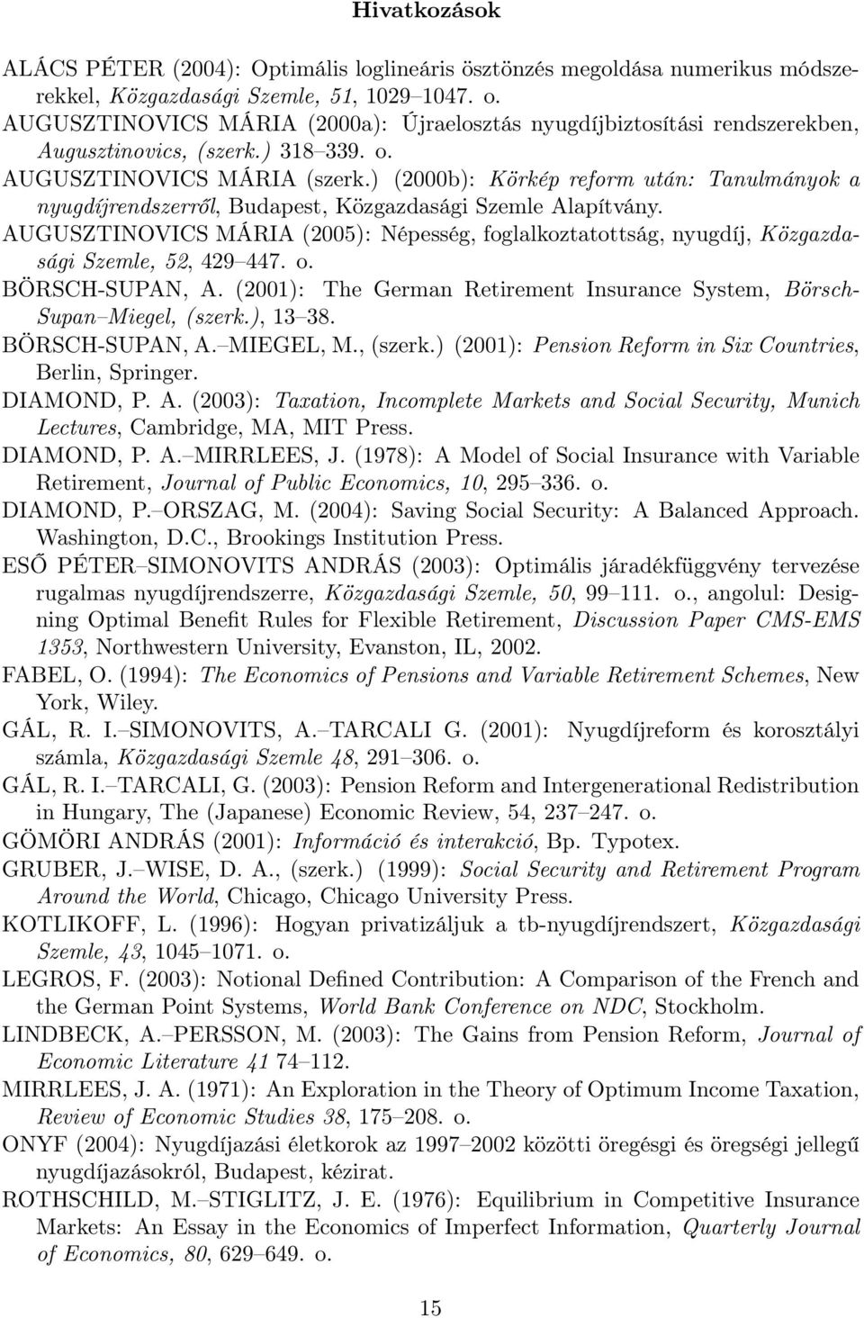 ) (2000b): Körkép reform után: Tanulmányok a nyugdíjrendszerről, Budapest, Közgazdasági Szemle Alapítvány.