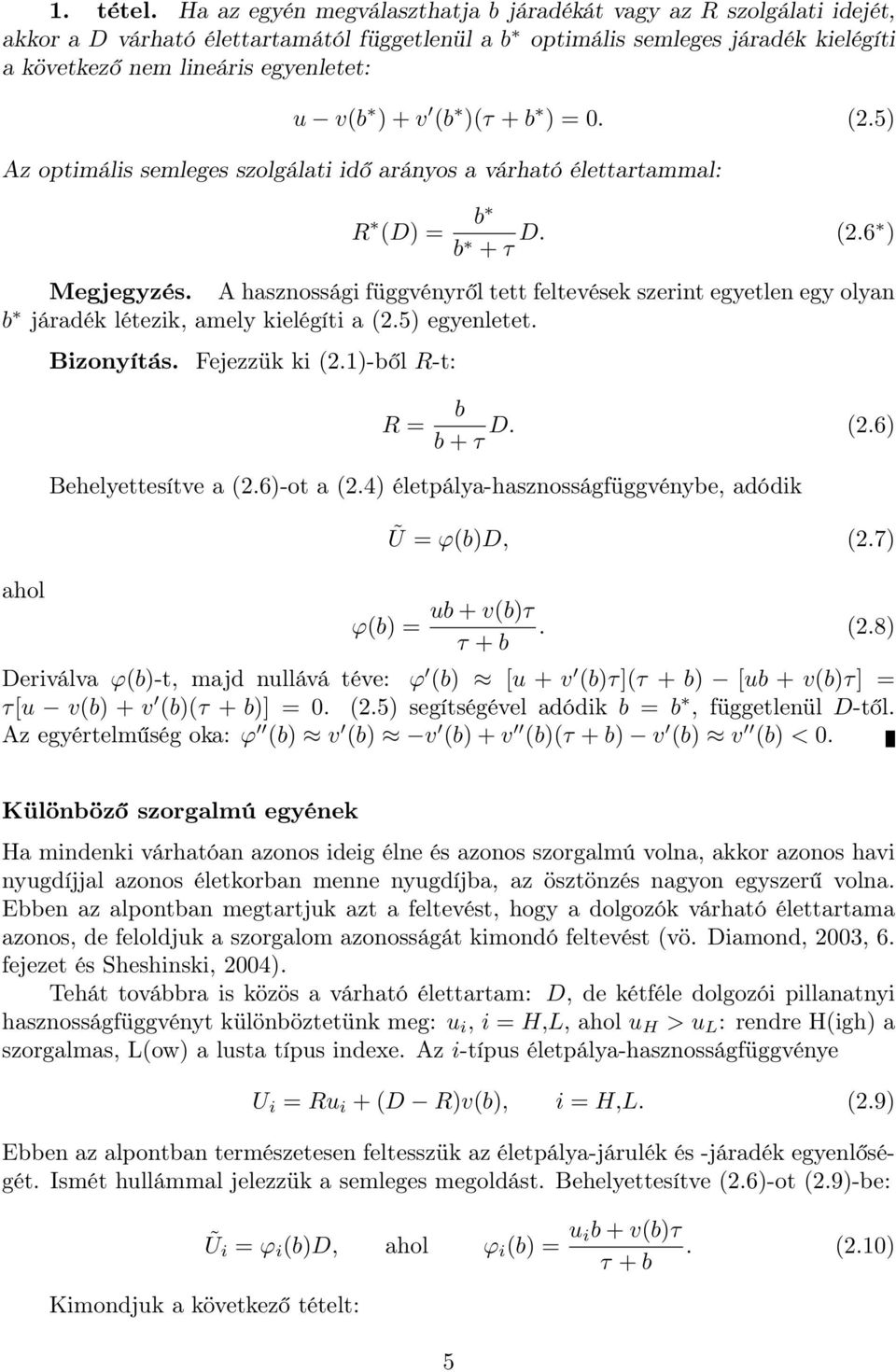 + v (b )(τ + b ) = 0. (2.5) Az optimális semleges szolgálati idő arányos a várható élettartammal: R (D) = b b + τ D. (2.6 ) Megjegyzés.