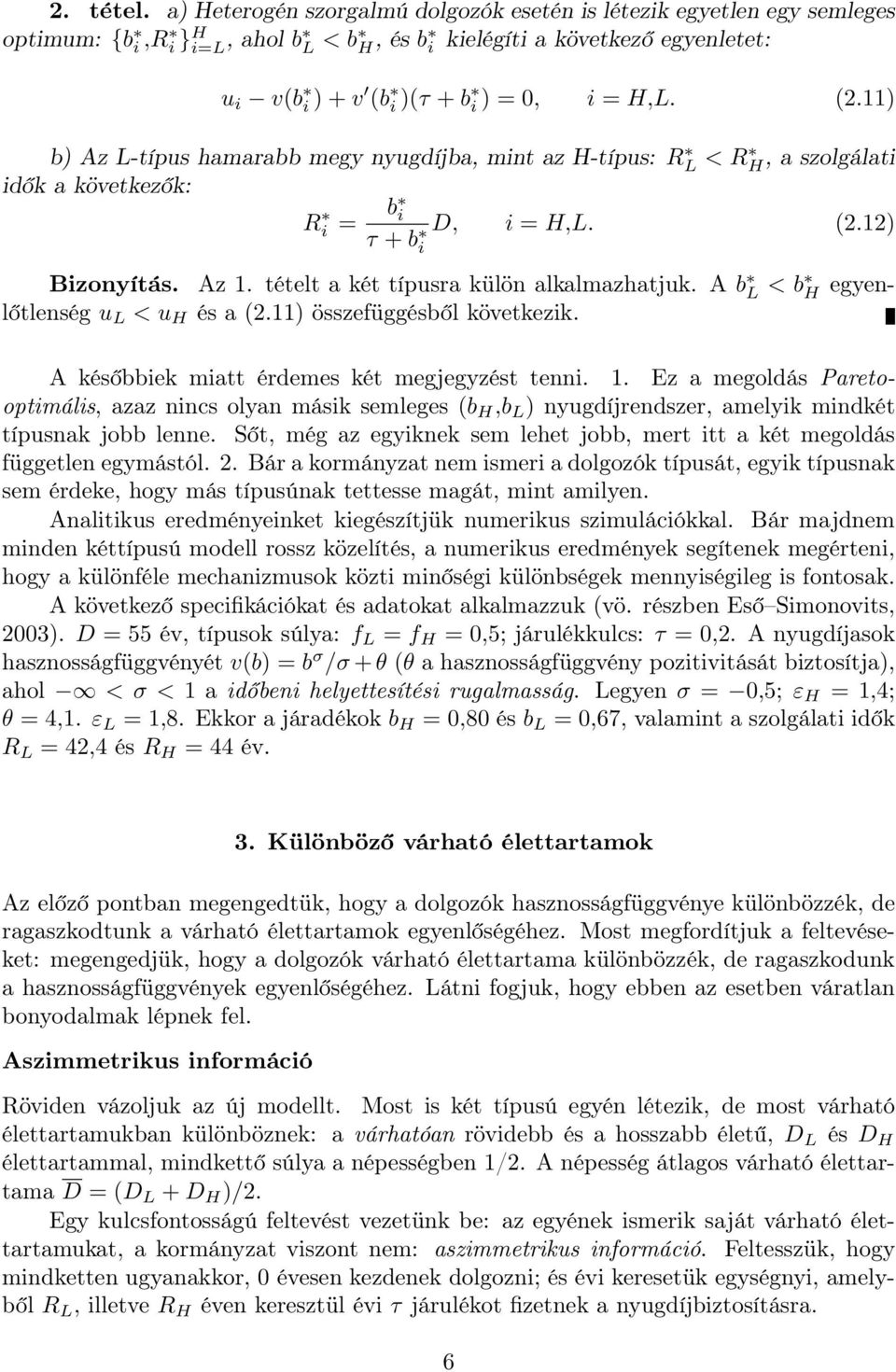 H,L. (2.11) b) Az L-típus hamarabb megy nyugdíjba, mint az H-típus: RL < R H, a szolgálati idők a következők: R i = b i τ + b D, i = H,L. (2.12) i Bizonyítás. Az 1.