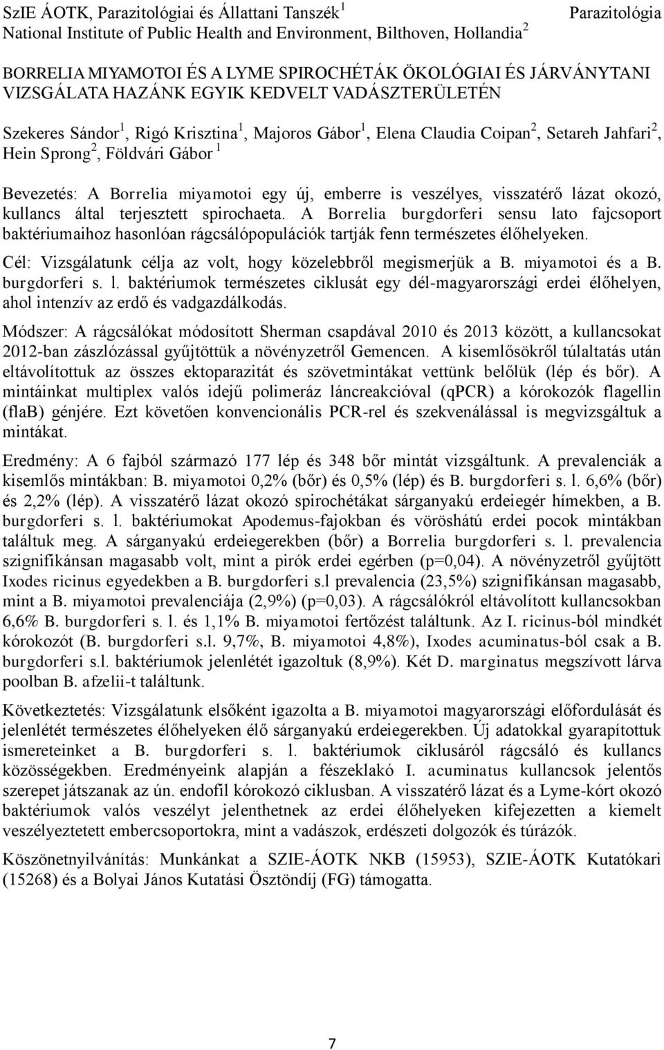 A Borrelia miyamotoi egy új, emberre is veszélyes, visszatérő lázat okozó, kullancs által terjesztett spirochaeta.