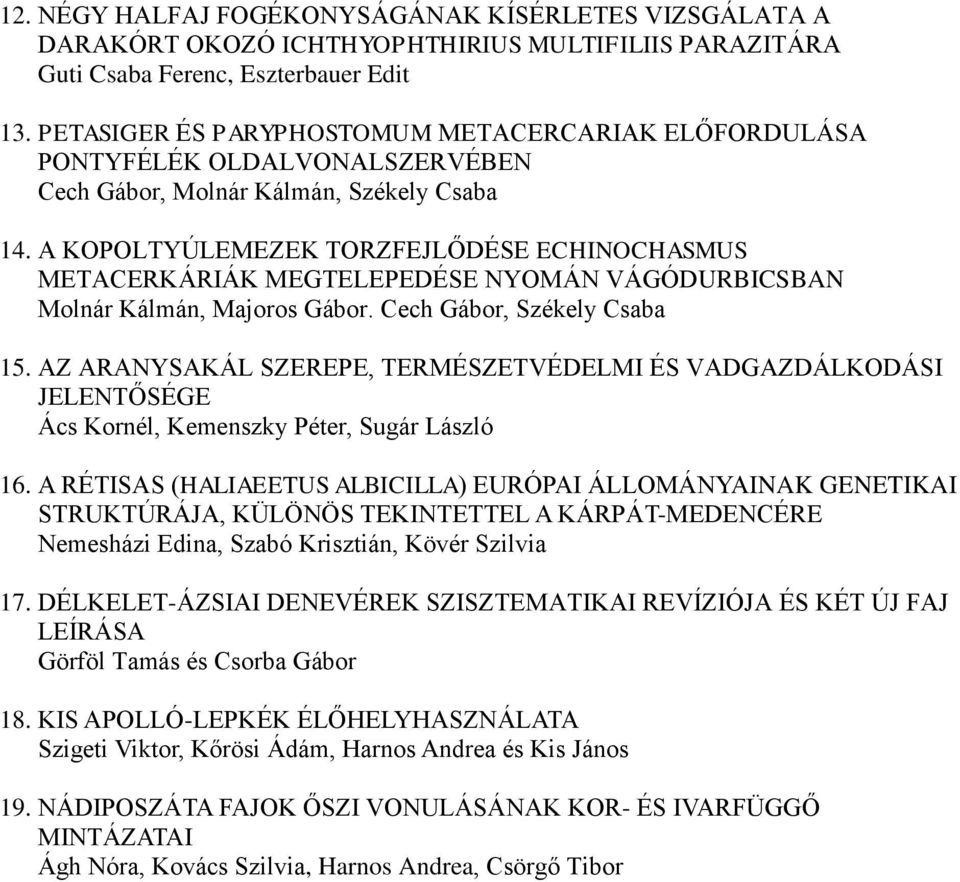 A KOPOLTYÚLEMEZEK TORZFEJLŐDÉSE ECHINOCHASMUS METACERKÁRIÁK MEGTELEPEDÉSE NYOMÁN VÁGÓDURBICSBAN Molnár Kálmán, Majoros Gábor. Cech Gábor, Székely Csaba 15.