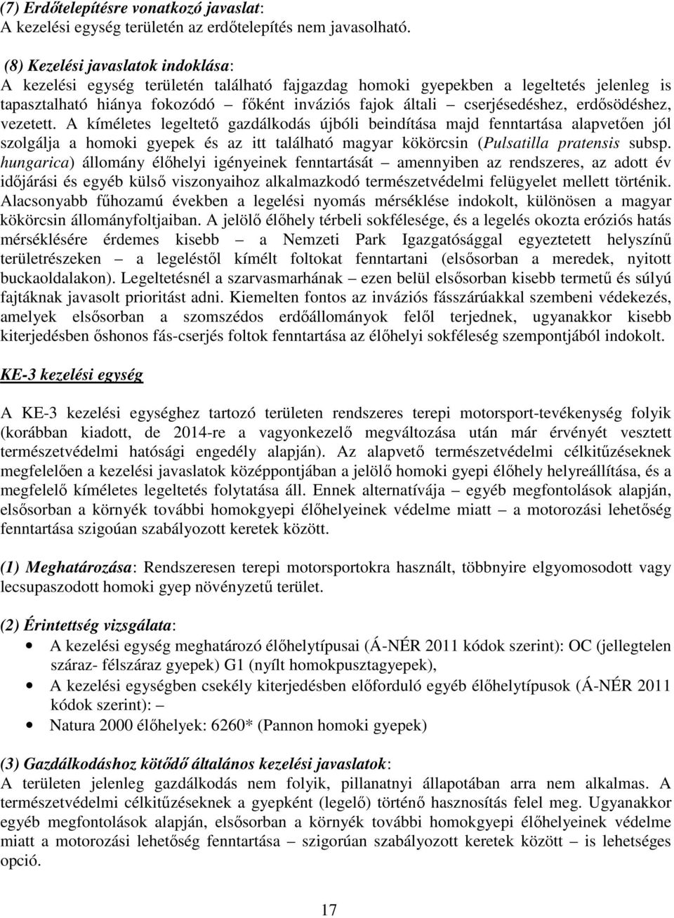 erdősödéshez, vezetett. A kíméletes legeltető gazdálkodás újbóli beindítása majd fenntartása alapvetően jól szolgálja a homoki gyepek és az itt található magyar kökörcsin (Pulsatilla pratensis subsp.