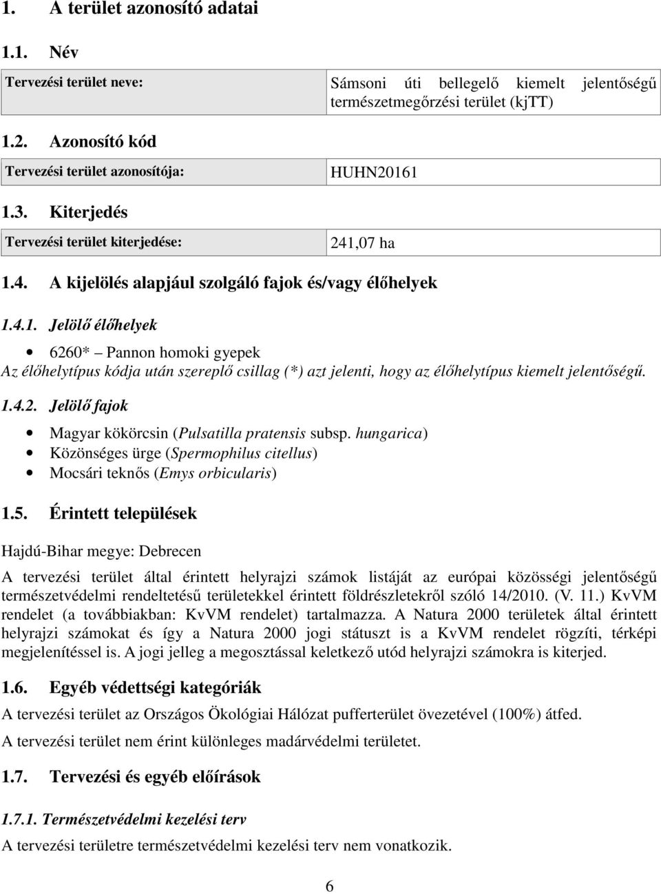 1.4.2. Jelölő fajok Magyar kökörcsin (Pulsatilla pratensis subsp. hungarica) Közönséges ürge (Spermophilus citellus) Mocsári teknős (Emys orbicularis) 1.5.