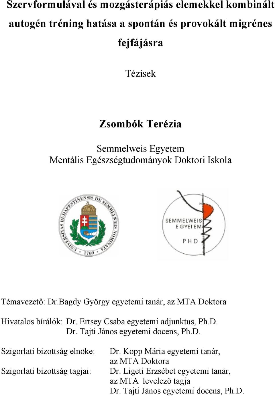 Bagdy György egyetemi tanár, az MTA Doktora Hivatalos bírálók: Dr. Ertsey Csaba egyetemi adjunktus, Ph.D. Dr. Tajti János egyetemi docens, Ph.