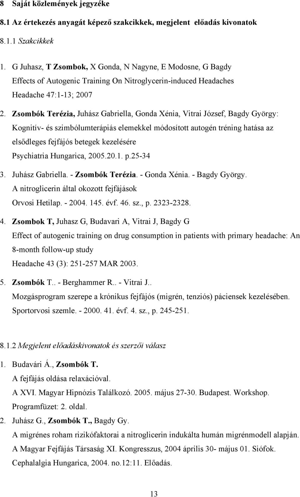 Zsombók Terézia, Juhász Gabriella, Gonda Xénia, Vitrai József, Bagdy György: Kognitív- és szimbólumterápiás elemekkel módosított autogén tréning hatása az elsődleges fejfájós betegek kezelésére