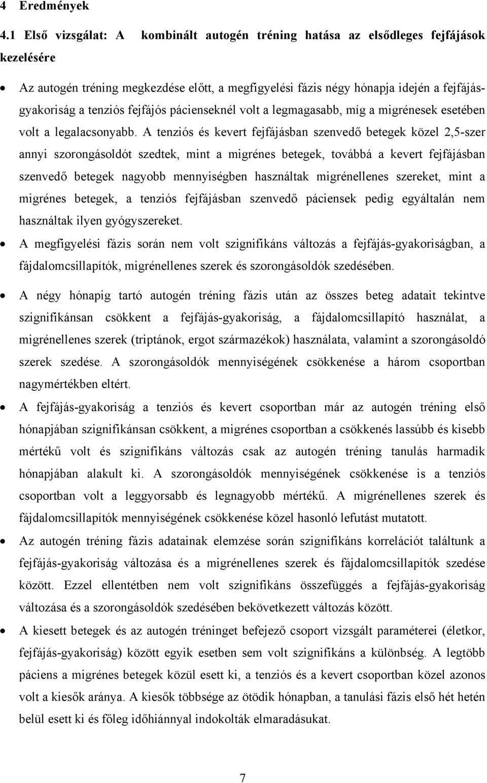 fejfájós pácienseknél volt a legmagasabb, míg a migrénesek esetében volt a legalacsonyabb.