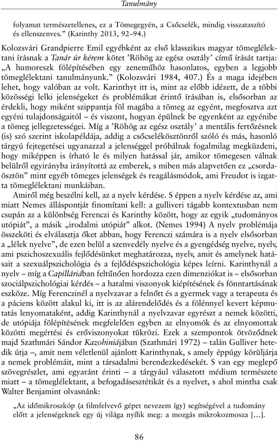 hasonlatos, egyben a legjobb tömeglélektani tanulmányunk. (Kolozsvári 1984, 407.) És a maga idejében lehet, hogy valóban az volt.