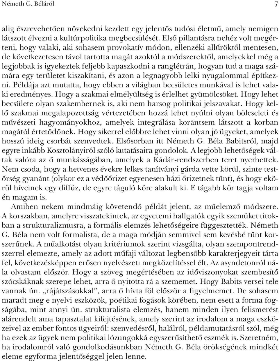 legjobbak is igyekeztek feljebb kapaszkodni a ranglétrán, hogyan tud a maga számára egy területet kiszakítani, és azon a legnagyobb lelki nyugalommal építkezni.