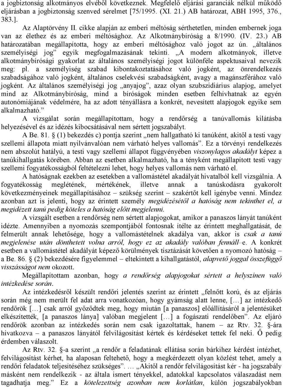 ) AB határozatában megállapította, hogy az emberi méltósághoz való jogot az ún. általános személyiségi jog egyik megfogalmazásának tekinti.