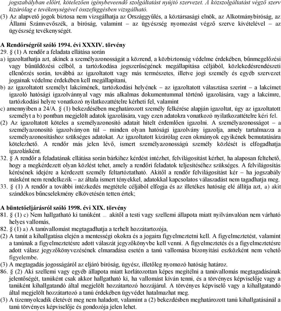 az ügyészség tevékenységét. A Rendőrségről szóló 1994. évi XXXIV. törvény 29.