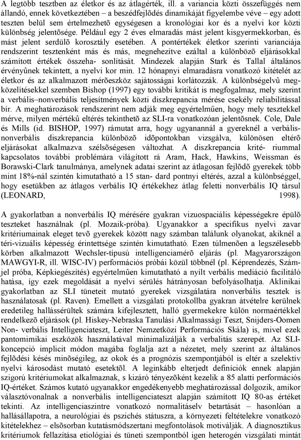 különbség jelentõsége. Például egy 2 éves elmaradás mást jelent kisgyermekkorban, és mást jelent serdülõ korosztály esetében.