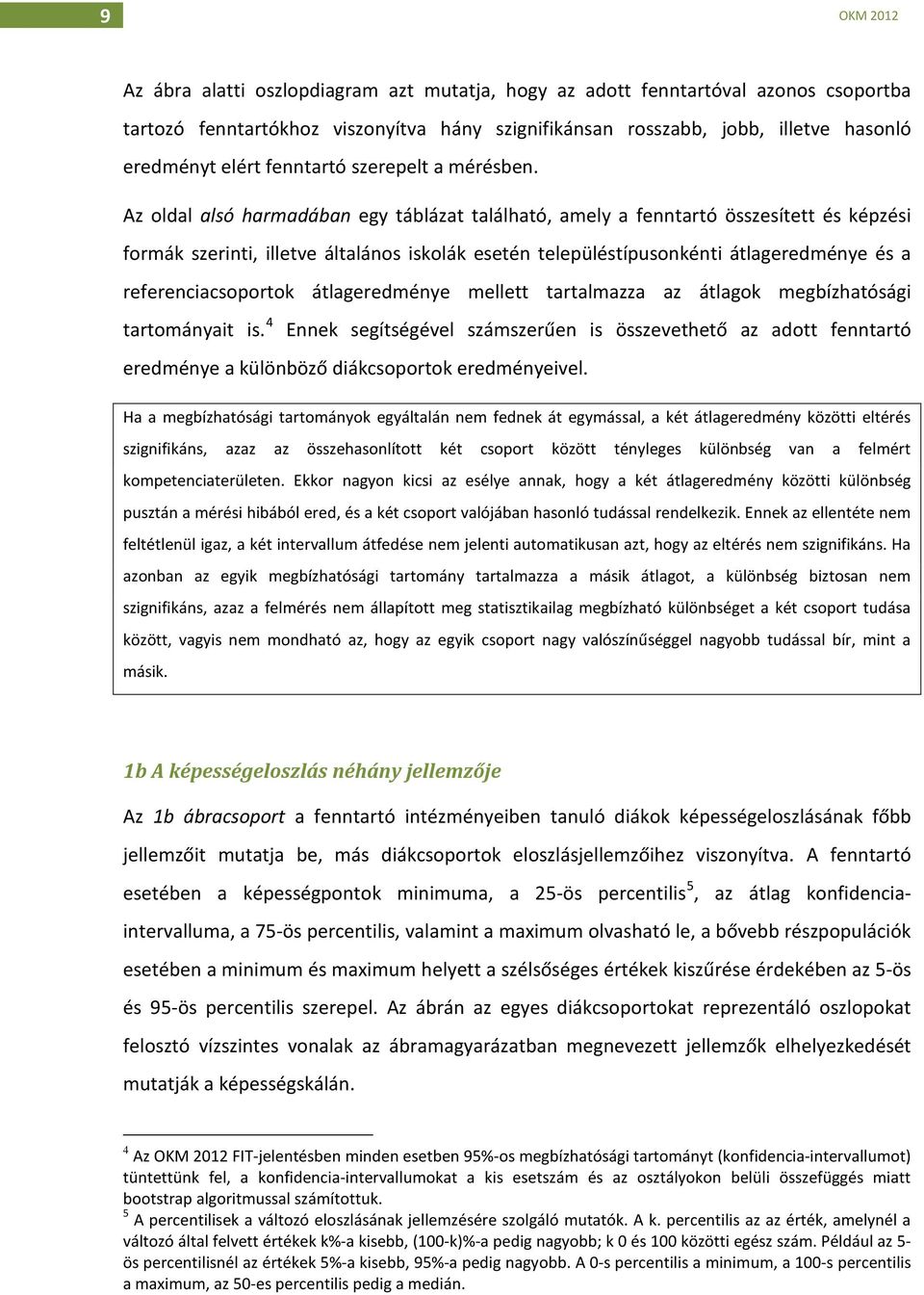 Az oldal alsó harmadában egy táblázat található, amely a fenntartó összesített és képzési formák szerinti, illetve általános iskolák esetén településtípusonkénti átlageredménye és a