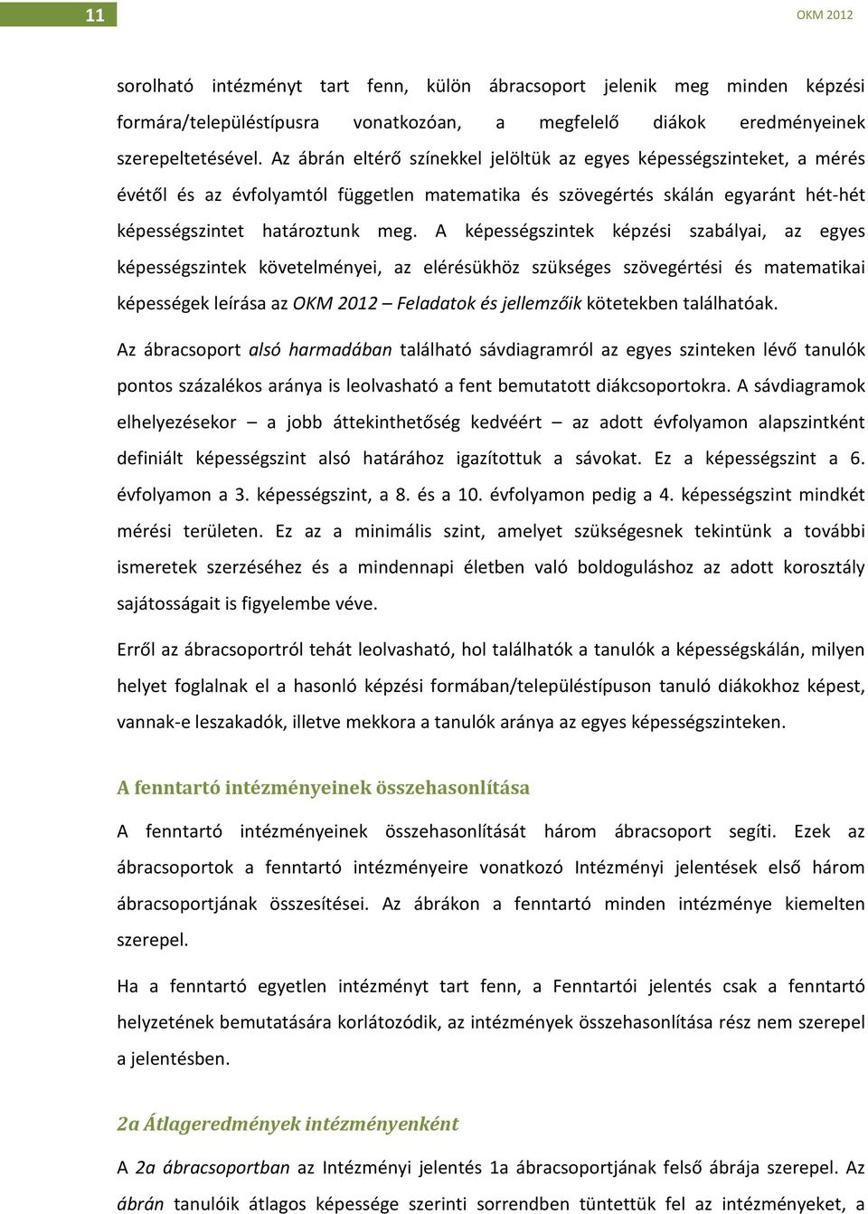 A képességszintek képzési szabályai, az egyes képességszintek követelményei, az elérésükhöz szükséges szövegértési és matematikai képességek leírása az OKM 2012 Feladatok és jellemzőik kötetekben