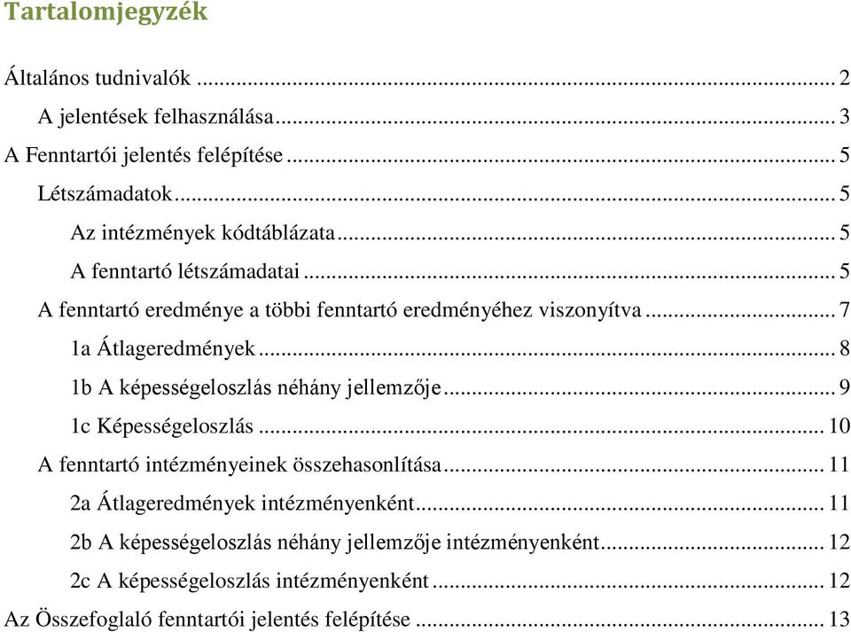 .. 7 1a Átlageredmények... 8 1b A képességeloszlás néhány jellemzője... 9 1c Képességeloszlás... 10 A fenntartó intézményeinek összehasonlítása.